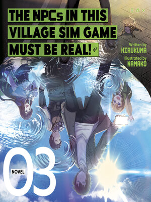 cover image of The NPCs in this Village Sim Game Must Be Real!, Volume 3